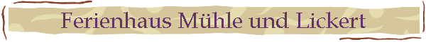 Ferienhaus M�hle und Lickert