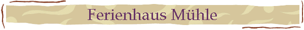 Ferienhaus M�hle
